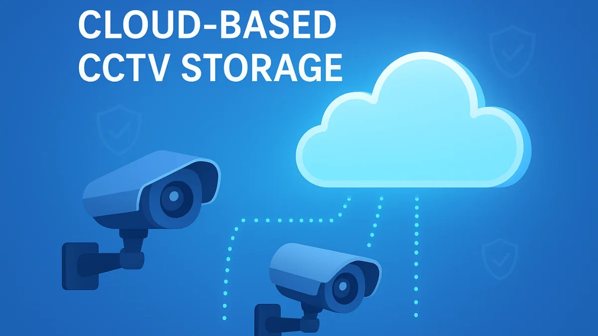 Cloud Based CCTV Storage A Smarter Way to Keep Your Security Footage Safe